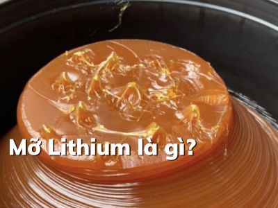 Mỡ Lithium là gì? Mỡ Lithium có phải là mỡ đa dụng tốt nhất hay không?